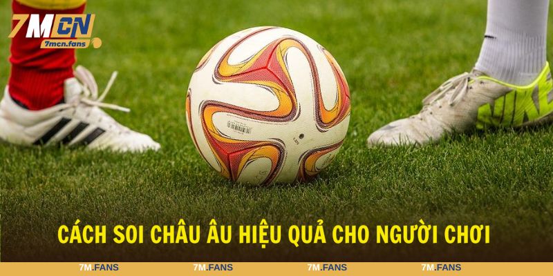 Áp dụng chiến lược chơi kèo châu Âu 7M hiệu quả 