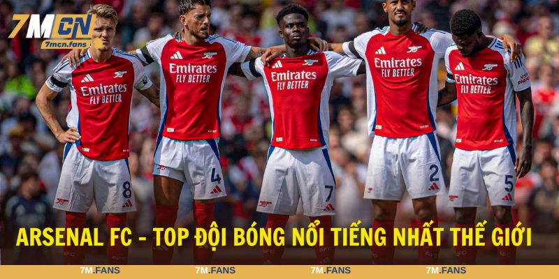 Arsenal FC là các đội bóng nổi tiếng nhất thế giới