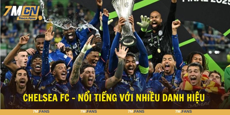 Chelsea FC là câu lạc bộ nổi tiếng với nhiều danh hiệu
