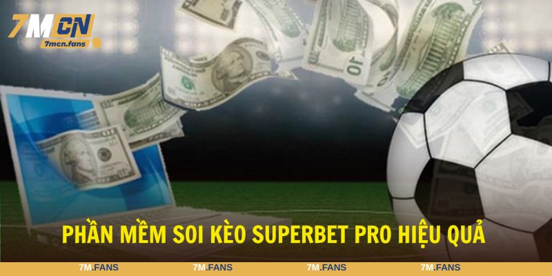 Lựa chọn công cụ Superbet Pro để kiếm tiền thành công