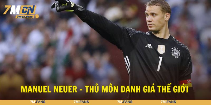 Manuel Neuer là thủ môn danh giá với nhiều giải lớn