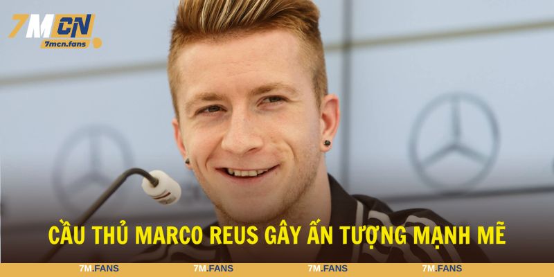 Marco Reus gây ấn tượng mạnh mẽ bởi ngoại hình lịch lãm