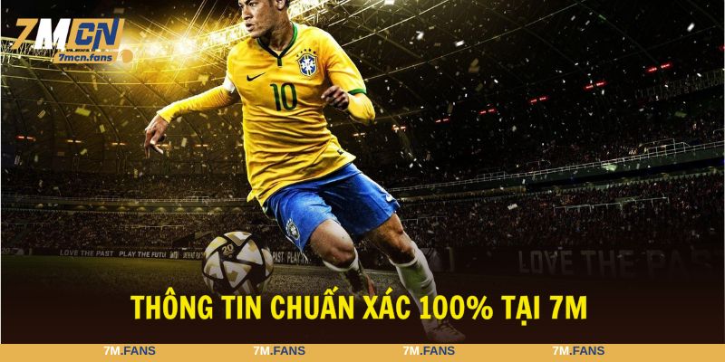 Mọi dữ liệu tại 7M đều đảm bảo chính xác tuyệt đối