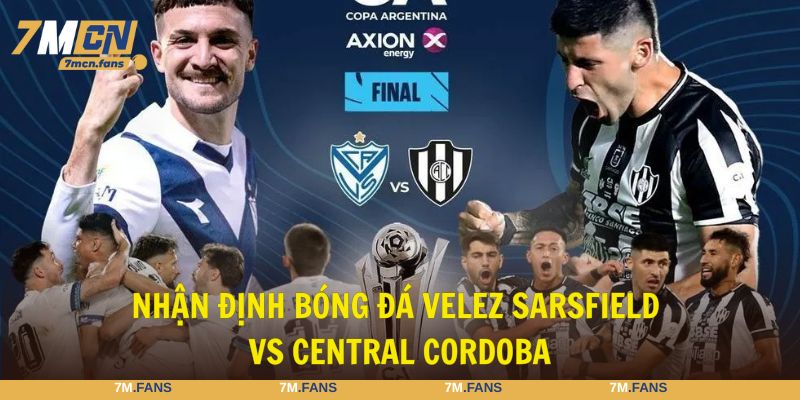 nhận định bóng đá Velez Sarsfield vs Central Cordoba