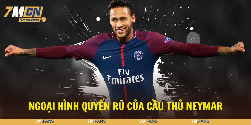 Siêu sao bóng đá Neymar với ngoại hình quyến rũ